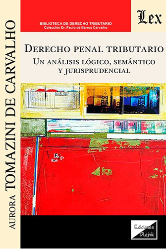 Derecho Penal Tributario. Un Análisis Lógiico