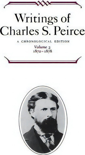 Writings Of Charles S. Peirce: A Chronological Edition, Volume 3 : 1872-1878, De Charles S. Peirce. Editorial Indiana University Press, Tapa Dura En Inglés