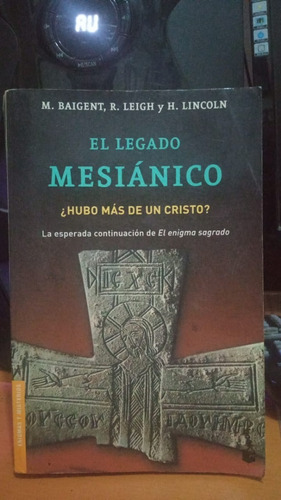 El Legado Mesianico. Baigent, Leigh, Lincoln