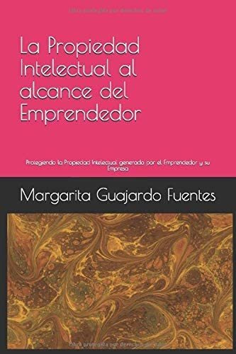 Libro: La Propiedad Intelectual Al Alcance Del Emprendedor: