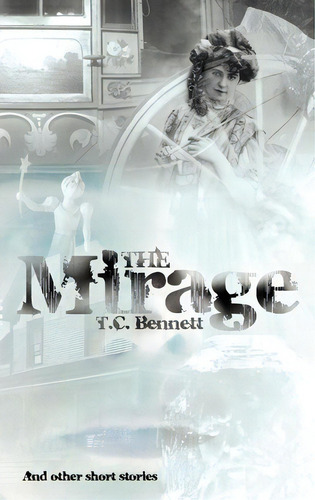 The Mirage, De T.c. Bennett. Editorial Authorhouse, Tapa Blanda En Inglés
