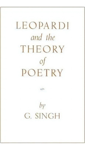 Leopardi And The Theory Of Poetry, De G. Singh. Editorial University Press Kentucky, Tapa Blanda En Inglés