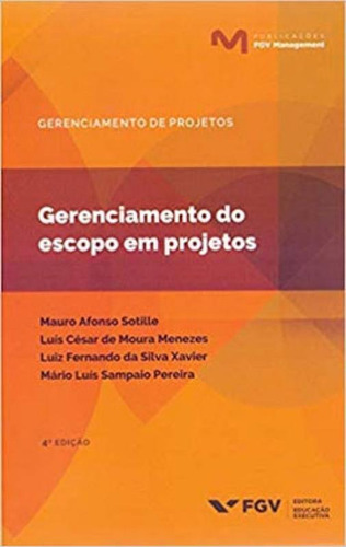 GERENCIAMENTO EM ESCOPO DE PROJETOS, de MENEZES, LUIS CESAR DE MOURA / XAVIER, LUIZ FERNANDO DA SILVA / SOTILLE, MAURO AFONSO / PEREIRA, MARIO LUIS SAMPAIO. Editora FGV EDITORA, capa mole em português