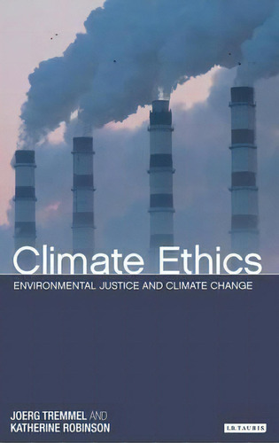 Climate Ethics : Environmental Justice And Climate Change, De Joerg Chet Tremmel. Editorial Bloomsbury Publishing Plc, Tapa Dura En Inglés