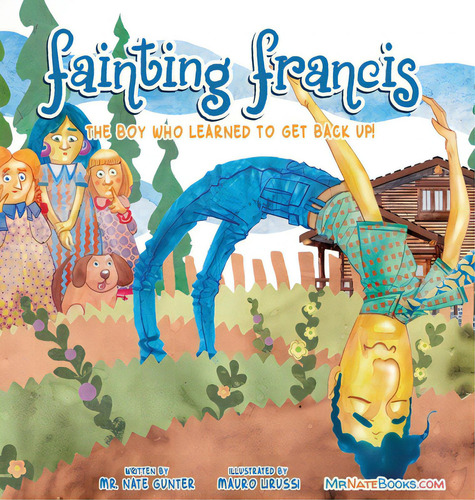 Fainting Francis: The Boy Who Learned To Get Back Up!, De Gunter, Nate. Editorial Lightning Source Inc, Tapa Dura En Inglés