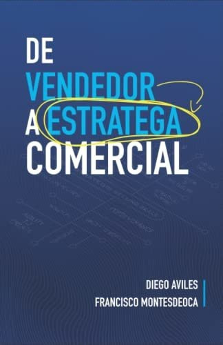 Libro : De Vendedor A Estratega Comercial - Aviles, Diego 