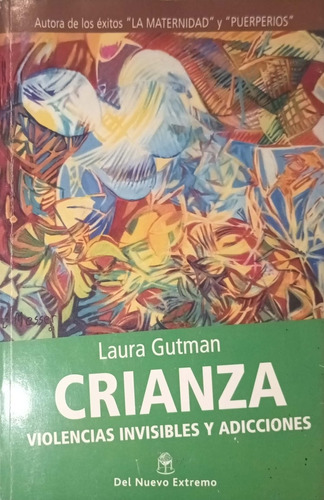 Crianza. Violencias Invisibles Y Adicciones. Laura Gutman.