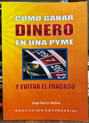 Como Ganar Dinero En Una Pyme Y Evitar El Fracaso - Jorge B.