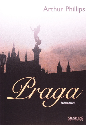 Praga, de Phillips, Arthur. Editora José Olympio Ltda., capa mole em português, 2004
