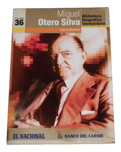 Miguel Otero Silva ( Biografia ) / Argenis Martinez