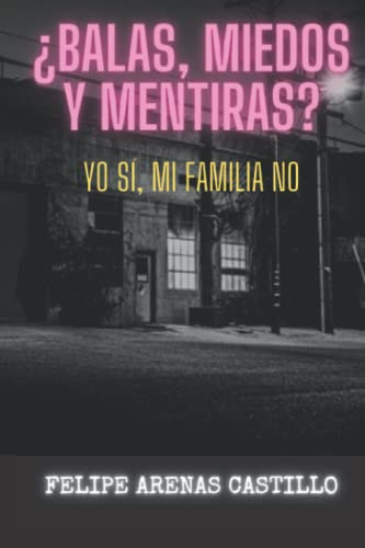 ¿balas Miedos Y Mentiras? Yo Si Mi Familia No