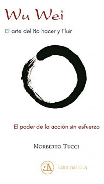 Libro Wu Wei El Arte Del No Hacer Y Fluir El Poder De La Acc