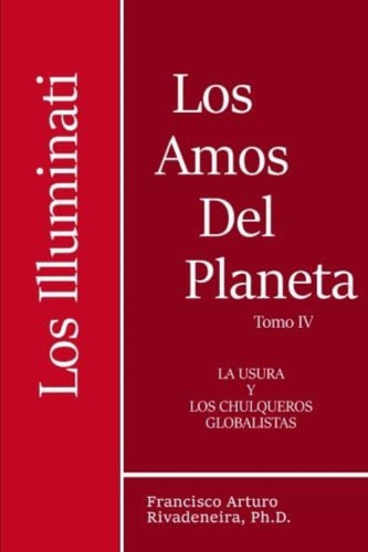 Libro: Los Amos Del Planeta, Tomo Iv,: Los Illuminati Y Us