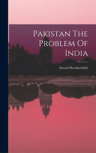 Pakistan The Problem Of India, De Ansari, Shaukatullah. Editorial Hassell Street Pr, Tapa Dura En Inglés