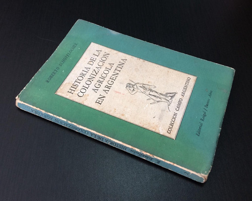 Historia Colonización Agrícola Argentina Roberto Schopfloche