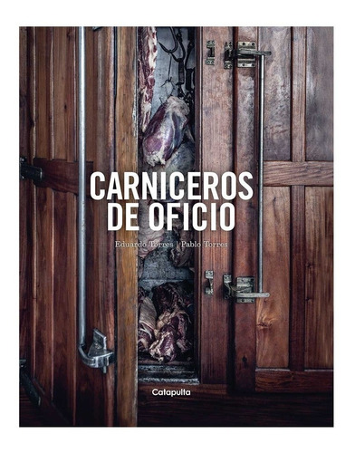 Carniceros De Oficio - Eduardo Torres - Catapulta - Libro
