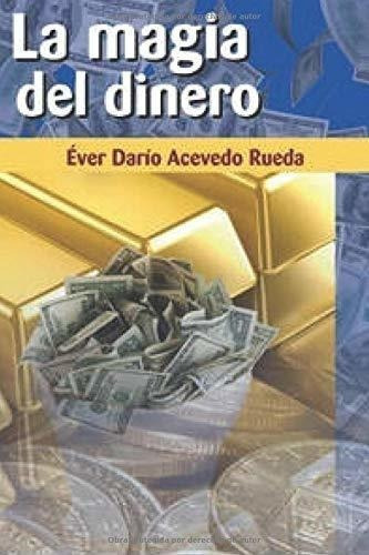 La Magia Del Dinero Hagase Rico De Manera Facil,..., De Acevedo Rueda, Ever Da. Editorial L Vieco E Hijas Ltda. En Español