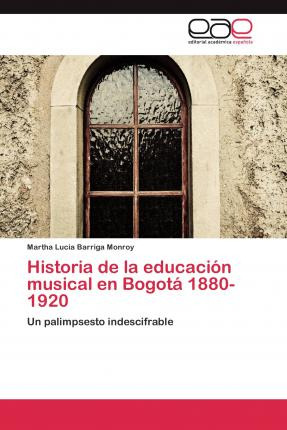 Libro Historia De La Educacion Musical En Bogota 1880-192...