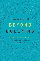 Beyond Bullying : Breaking The Cycle Of Shame, Bullying, ...