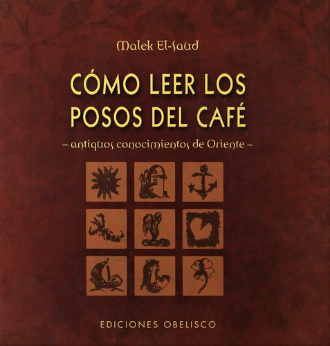 Cómo leer los posos del café: Anitguos conocimientos de Oriente, de El-Saud, Malek. Editorial Ediciones Obelisco, tapa dura en español, 2016