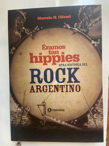 Oliveri Éramos Tan Hippies: Otra Historia Del Rock Argentino