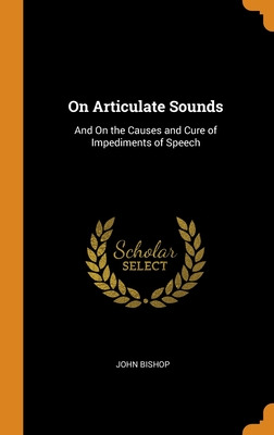 Libro On Articulate Sounds: And On The Causes And Cure Of...