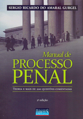 Livro Manual De Processo Penal: Teoria E Mais De 200 Questões Comentadas, De Sergio Ricardo Do Amaral Gurgel. Editora Impetus Em Português