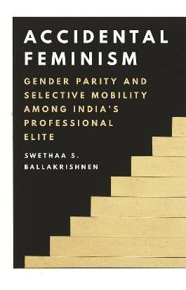 Accidental Feminism : Gender Parity And Selective Mobilit...