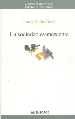 La Sociedad Evanescente, De Roche Cárcel, Juan A.. Editorial Anthropos, Tapa Blanda, Edición 1 En Español, 2009