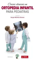 Comprar Casos Clínicos En Ortopedia Infantil Para Pediatras Ergon