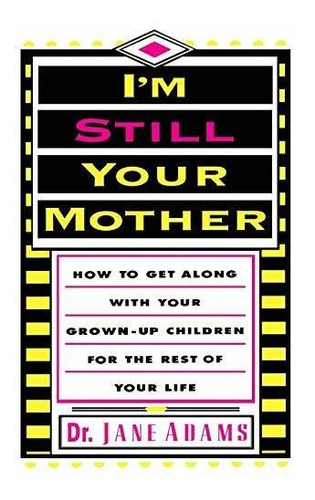 Book : Im Still Your Mother How To Get Along With Your...