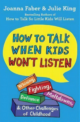 How To Talk When Kids Won't Listen : Whining, Fighting, Meltdowns, Defiance, And Other Challenges..., De Joanna Faber. Editorial Scribner Book Company, Tapa Blanda En Inglés