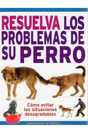 RESUELVA LOS PROBLEMAS DE SU PERRO, de O'Neill, Amanda. Editorial Omega, tapa blanda en español