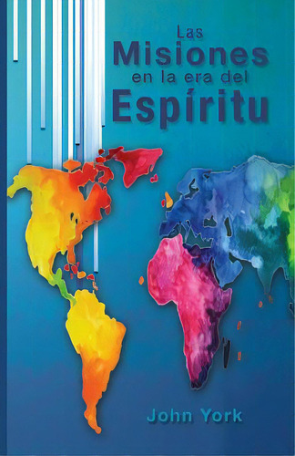Las Misiones En La Era Del Espiritu, De York, John. Editorial Lightning Source Inc, Tapa Blanda En Español