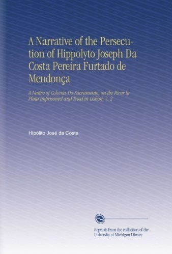 Una Narracion De La Persecucion De Hippolyto Joseph Da Costa