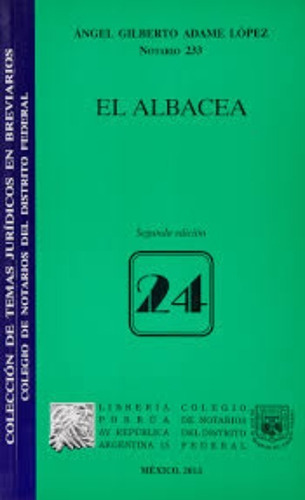 El Albacea Estatuto Legal 24, De Adame López, Ángel Gilberto . Editorial Ed Porrua/colegio Notarios Df En Español