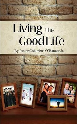 Libro Living The Good Life - Columbus O'banner Jr