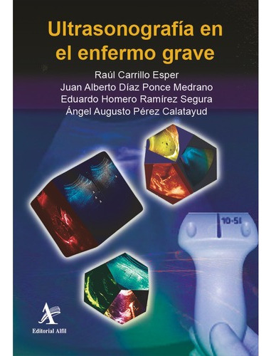 Ultrasonografia En El Enfermo Grave, De Carrillo Esper, Raul / Ramirez Segura, Eduardo Homero / Diaz Ponce Medrano, Juan Alberto. Editorial Alfil En Español