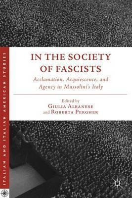 In The Society Of Fascists : Acclamation, Acquiescence, A...