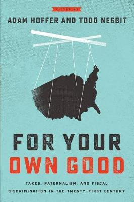 Libro For Your Own Good : Taxes, Paternalism, And Fiscal ...