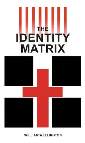 The Identity Matrix, De Wellington, William. Editorial Covenant Books, Tapa Blanda En Inglés