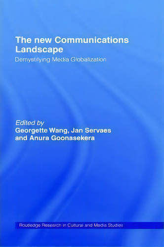 The New Communications Landscape: Demystifying Media Globalization, De Anura Goonasekera., Vol. 1. Editorial Taylor Francis Ltd, Tapa Dura En Inglés