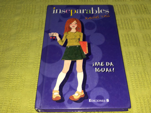 Inseparables, Me Da Igual! - Rachel Vail - B