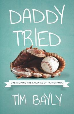 Libro Daddy Tried - Tim Bayly