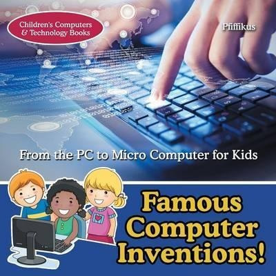 Famous Computer Inventions! From The Pc To Micro Computer...