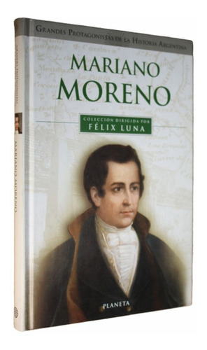 Grandes Protagonistas De Historia Argentina - Mariano Moreno