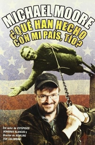 ¿QUÉ HAN HECHO CON MI PAÍS?, de Michael Moore. Editorial MAXI B en español