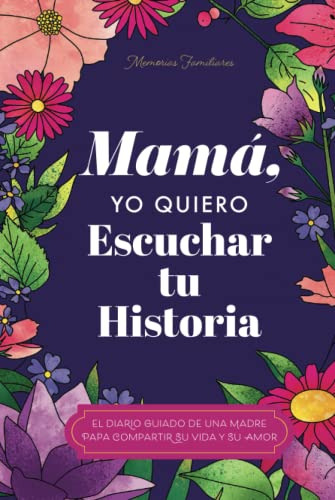 Mama Quiero Escuchar Tu Historia: Una Madre Diario Guiado Co