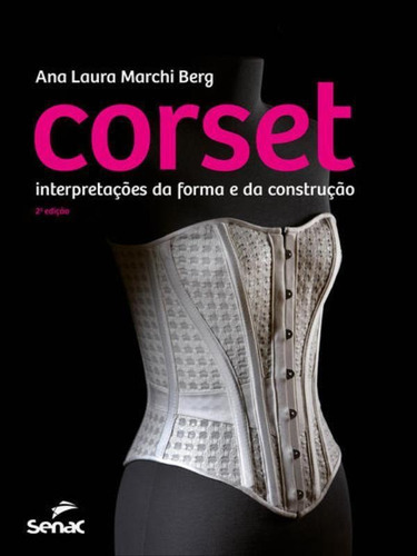 Corset: Interpretação Da Forma E Da Construção, De Laura Marchi Berg, Ana. Editora Senac - Sp, Capa Mole Em Português