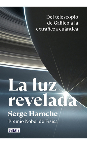 Luz Revelada, La, De Serge  Haroche. Editorial Debate, Tapa Blanda, Edición 1 En Español